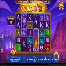 remedio natural pra diabetes